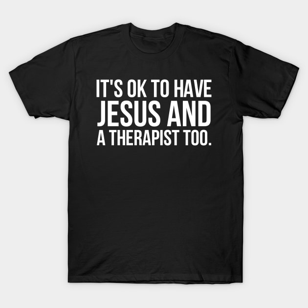 It's Ok To Have Jesus And A Therapist Too T-Shirt by nikolay